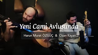 Yeni Cami Avlusunda (Kabak Kemane: Ozan Kayan)