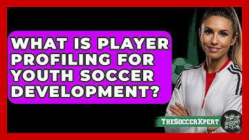 What Is Player Profiling For Youth Soccer Development? - The Soccer Xpert