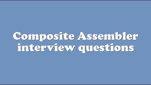 Composite Assembler interview questions