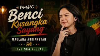 Maulana Ardiansyah - Benci Kusangka Sayang (Live Ska Reggae)