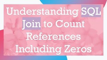 Understanding SQL Join to Count References Including Zeros