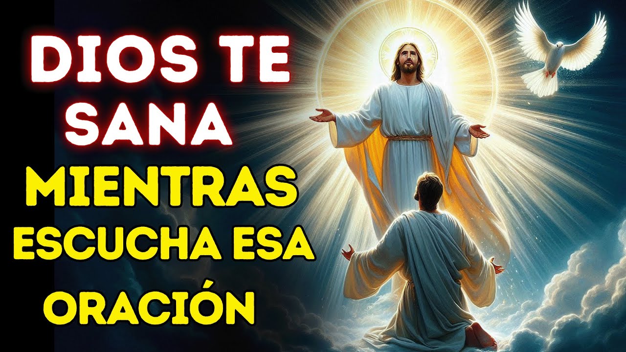 DIOS TE SANA MIENTRAS ESCUCHAS ESTA ORACIÓN PODEROSA Y MILAGROSA - YouTube