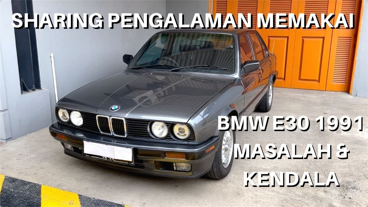 Pengalaman Memakai BMW E30 1991 (Masalah dan Kendala)