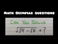 Maths Olympiad question | (√9 - √8)^1/2 = ? | Surds | Competitive exams question