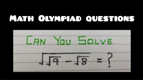 Maths Olympiad question | (√9 - √8)^1/2 = ? | Surds | Competitive exams question