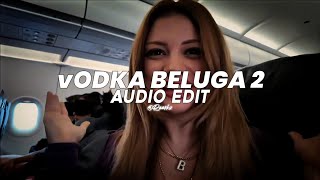 vODKA BELUGA 2(Tiktok Vers) -Tolga Karaoğlan & LeBlach[Edit Audio]
