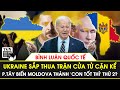 Ukraine sắp thua trận cửa tử cận kề, p.Tây ‘điên loạn’ biến Moldova thành ‘con tốt thí’ thứ 2?| BLQT