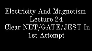 Lecture 24 || Electricity And Magnetism || Boundary Conditions