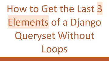 How to Get the Last 3 Elements of a Django Queryset Without Loops
