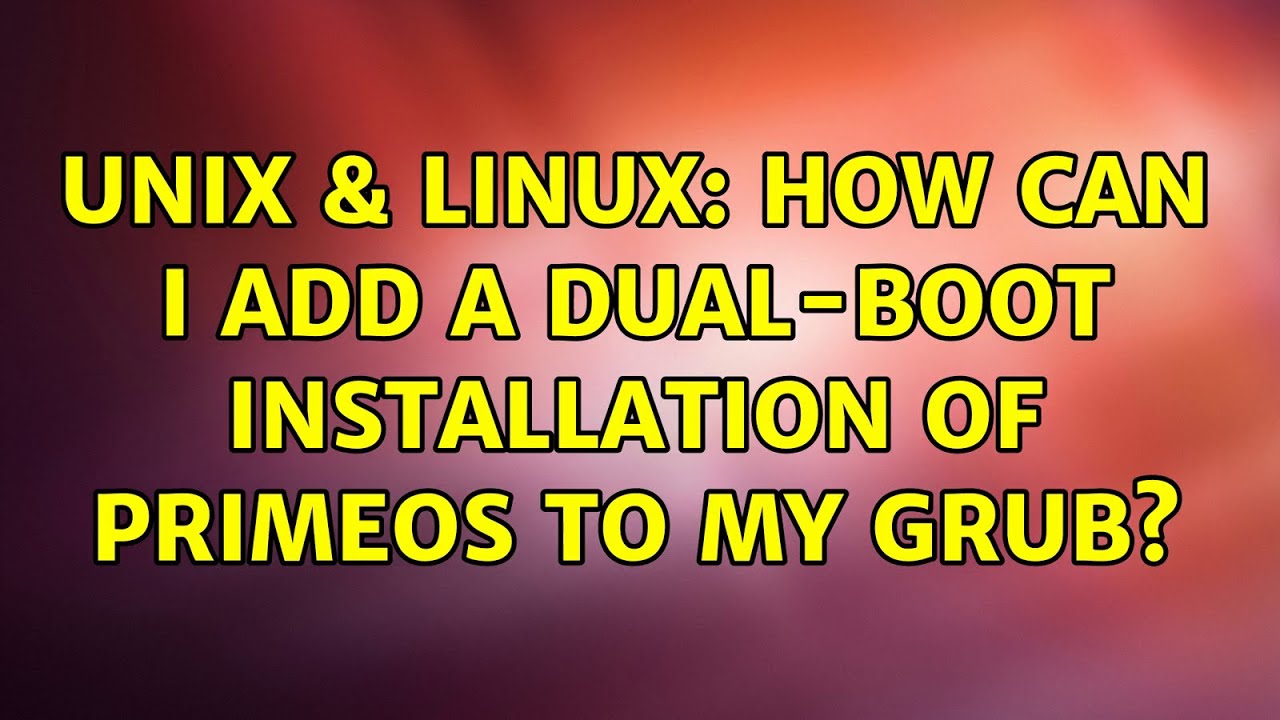 Unix & Linux: How Can I Add A Dual-Boot Installation of PrimeOS to my ...