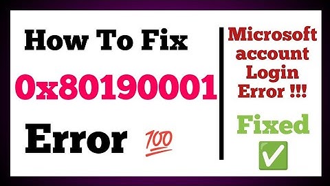 How To Fix Error Code 0x80190001 When Logging in to Microsoft Account in Just 5 Minutes