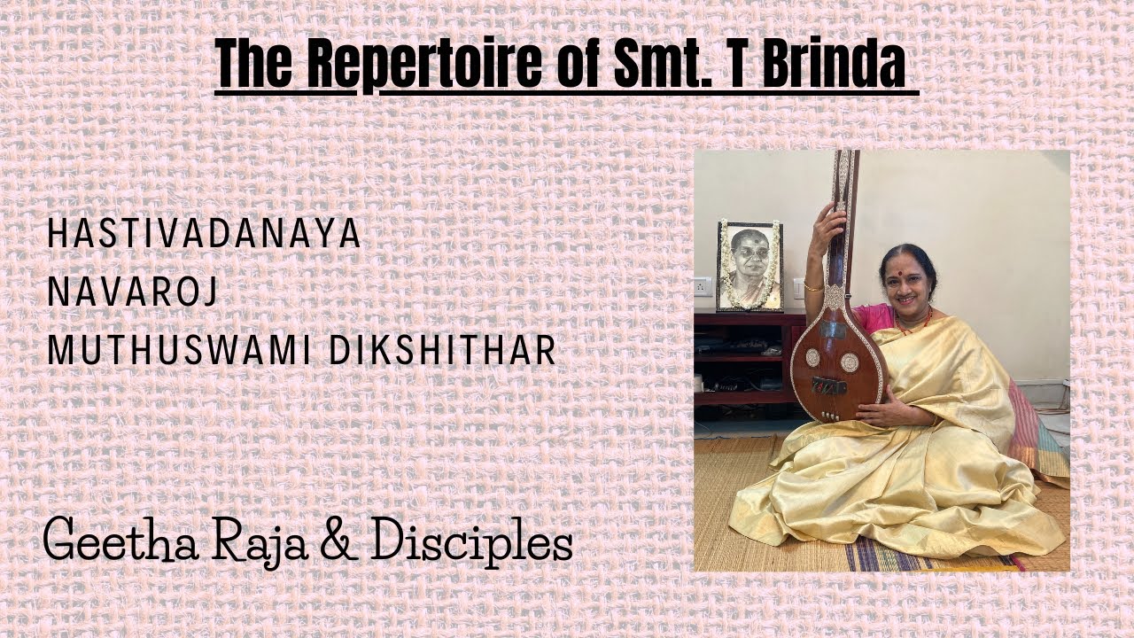 Hastivadanaya - Navaroj - Muthuswami Dikshithar - Geetha Raja and disciples