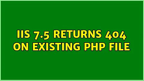 IIS 7.5 returns 404 on existing PHP file