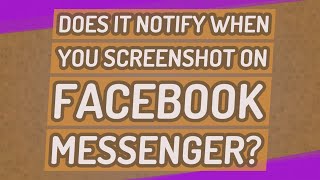 Does it notify when you screenshot on Facebook Messenger?