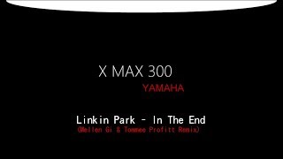 Linkin Park - In The End (Mellen Gi & Tommee Profitt Remix) | X MAX 300 - 叉麥克斯