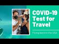 COVID-19 Test for Travel: Getting back to the USA