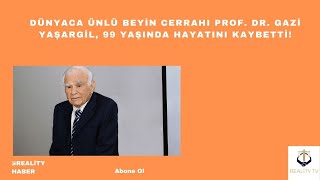 Dünyaca Ünlü Beyin Cerrahı Prof. Dr. Gazi Yaşargil, 99 Yaşında Hayatını Kaybetti