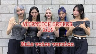 X:IN. ATTENTION SEEKER MALE VOICE VERSION ❤️❤️💜💜