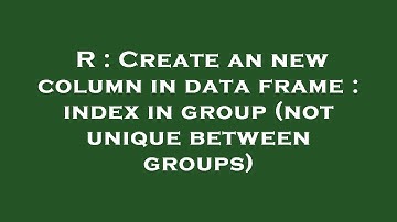 R : Create an new column in data frame : index in group (not unique between groups)