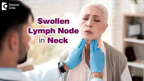 7 Causes of Swollen Lymph Node in neck | Enlarged lymph glands- Dr. Harihara Murthy| Doctors' Circle - DayDayNews