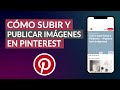 Cómo Subir y Publicar Imágenes y Fotos en Pinterest paso a paso