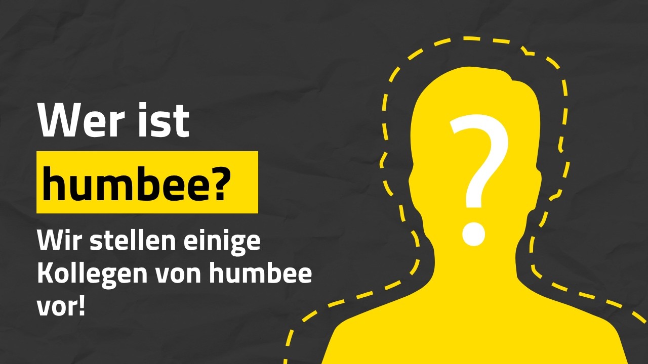 Wer ist humbee? Wir stellen einige Kollegen hinter humbee vor!