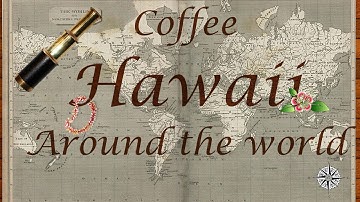 Coffee Around The World- Hawaii