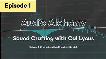 Audio Alchemy I  - Sound Crafting with Cal Lycus