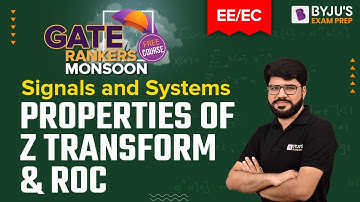 Properties of Z Transform & ROC | Signals and Systems | GATE 2023 Electrical (EE) & Electronics (EC)