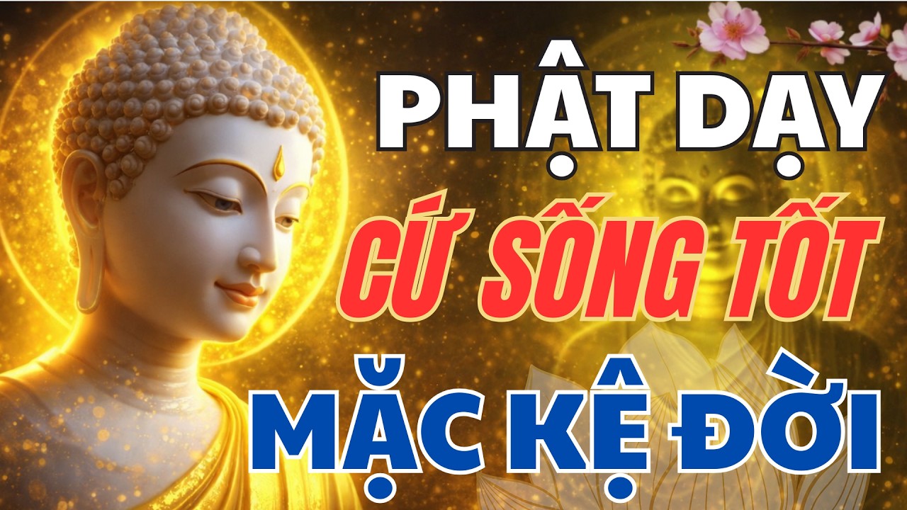 PHẬT DẠY: CỨ SỐNG TỐT, TRỜI XANH TỰ AN BÀI | BÍ QUYẾT ĐỂ TÂM BẤT BIẾN GIỮA ĐỜI VẠN BIẾN