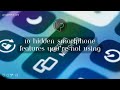 10 Hidden Smartphone Features You&#39;re Not Using (But Should Be)