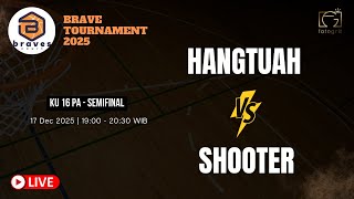 [BRAVE TOURNAMENT 2025] HANGTUAH VS SHOOTER - KU 16 PA l SEMI FINAL