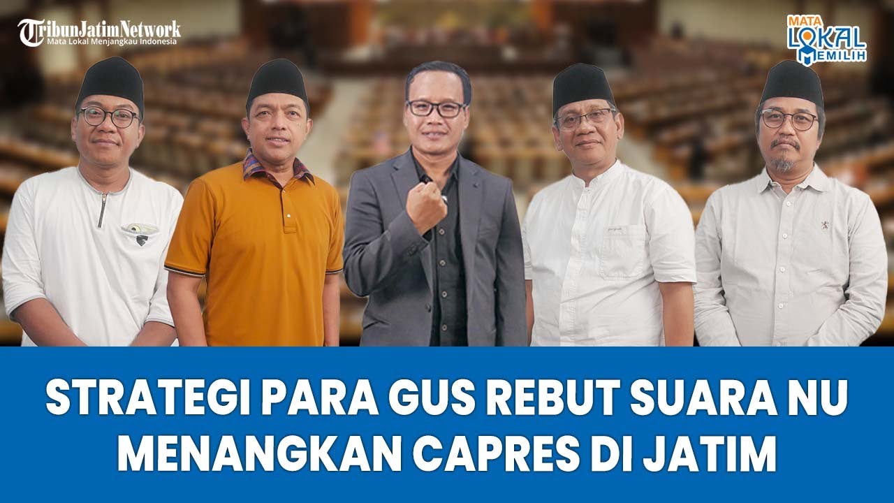 BONGKAR STRATEGI Para Gus Rebut Suara NU di Jatim Menangkan Anies