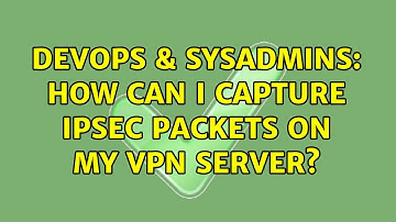 DevOps & SysAdmins: How can I capture IPSEC packets on my VPN server?