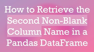 How to Retrieve the Second Non-Blank Column Name in a Pandas DataFrame