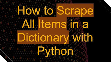 How to Scrape All Items in a Dictionary with Python