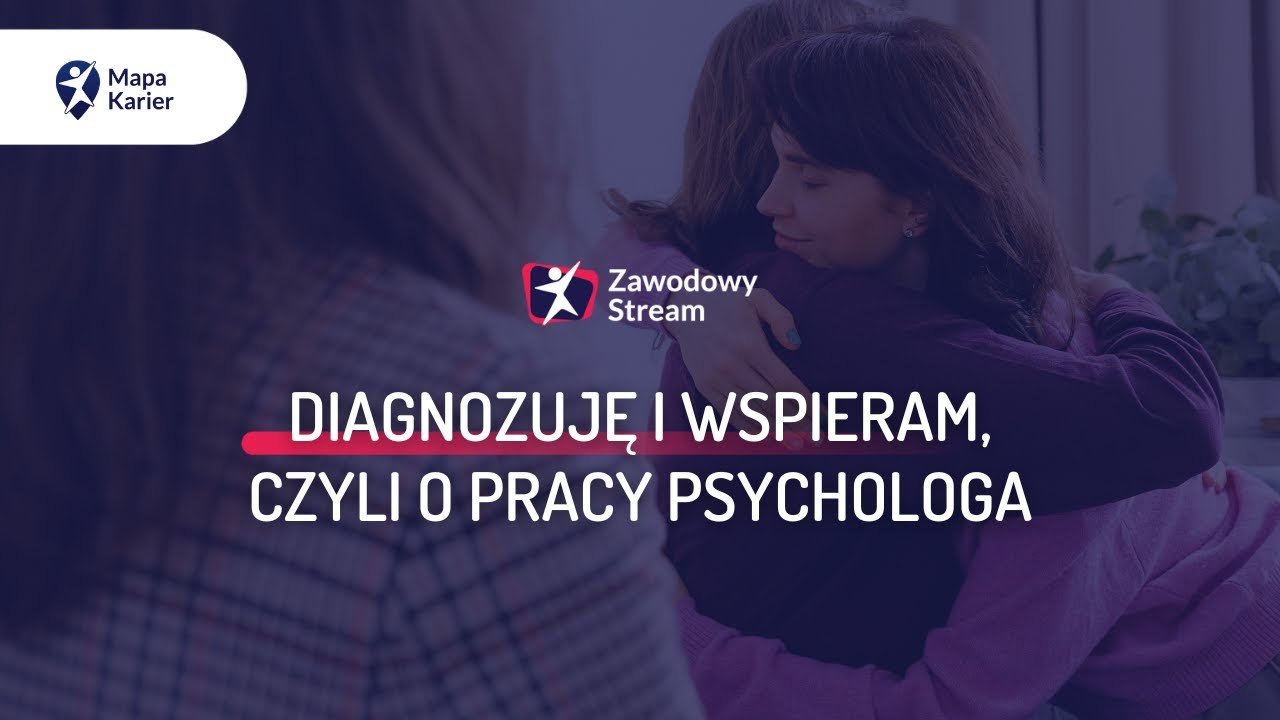 Diagnozuję i wspieram, czyli o pracy psychologa