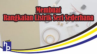 Membuat Rangkaian Listrik Seri Sederhana