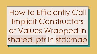 How to Efficiently Call Implicit Constructors of Values Wrapped in shared_ptr in std::map