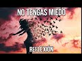 NO TENGAS MIEDO - Reflexiones Diarias, Cortas, Positivas, Mejor Persona, Motivacional, Autoestima.