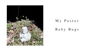 Video thumbnail of "My Pastor - Baby Bugs"
