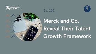 Excellence at Work 230: Merck and Co. Reveals Their Talent Growth Framework