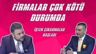 Murat Muratoğlu -Erkin Şahinöz Firmalar Çok Kötü Durumda, Işten Çıkarmalar Başladı