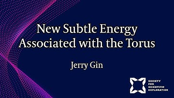 New Subtle Energy Associated with Creation, the Torus, and the Plasma State of Matter | Jerry Gin
