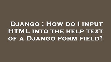 Django : How do I input HTML into the help text of a Django form field?
