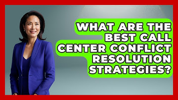 What Are The Best Call Center Conflict Resolution Strategies? - Call Center Pro Strategies