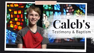 Caleb's Testimony & Baptism