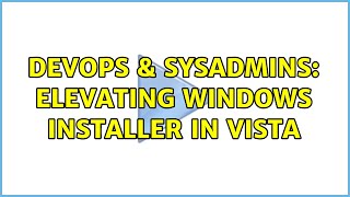 DevOps & SysAdmins: Elevating Windows installer in Vista (3 Solutions!!) Net Worth