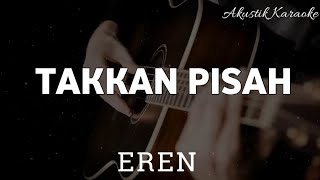 takkan pisah - eren ( akustik karaoke )