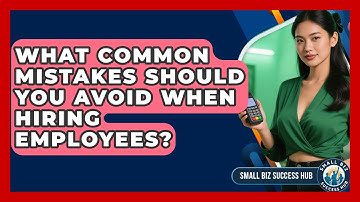 What Common Mistakes Should You Avoid When Hiring Employees? | Small Biz Success Hub News